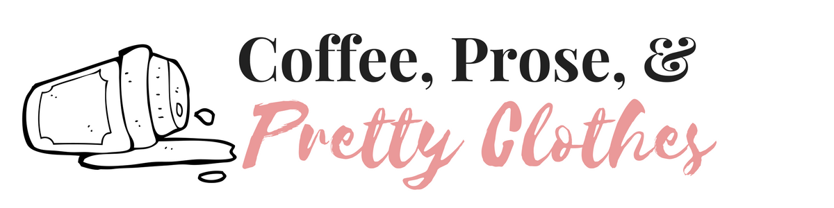 Coffee, Prose, and Pretty Clothes Coffee, Prose, and Pretty Clothes